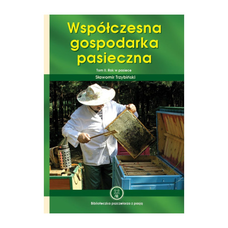 "WSPÓŁCZESNA GOSPODARKA PASIECZNA. ROK W PASIECE. TOM II"