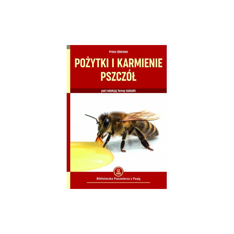 POŻYTKI I KARMIENIE PSZCZÓŁ TERESA KOBIAŁKA